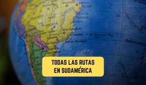 las mejores rutas para viajar en sudamérica